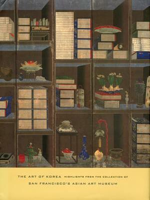 Art of Korea: Highlights from the Collection of San Francisco's Asian Art Museum by Kumja Paik Kim