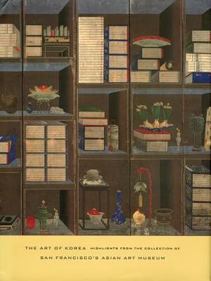 Art of Korea: Highlights from the Collection of San Francisco's Asian Art Museum by Kumja Paik Kim