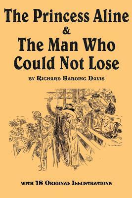 The Princess Aline & the Man Who Could Not Lose by Richard Harding Davis