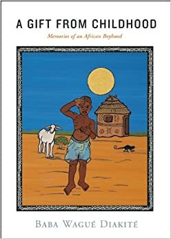 A Gift from Childhood: Memories of an African Boyhood by Baba Wagué Diakité