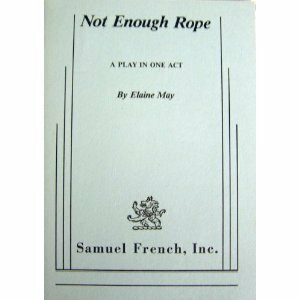 Not Enough Rope: A Play In One Act by Elaine May