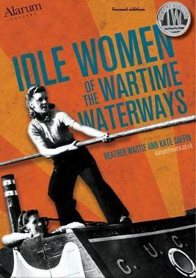 Idle Women of the Wartime Waterways by Kate Saffin, Heather Wastie