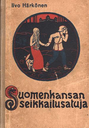 Suomen kansan seikkailusatuja by Iivo Härkönen