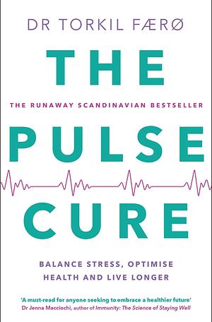 The Pulse Cure: Balance Stress, Optimise Health and Live Longer by Torkil Færø