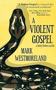 A Violent Gospel by Mark Westmoreland