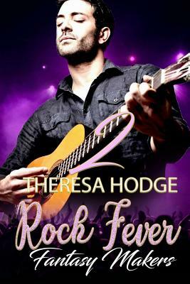 Rock Fever 2: Fantasy Makers by Theresa Hodge