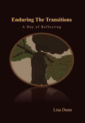 Enduring the Transitions: A Day of Reflecting by Lisa Dunn