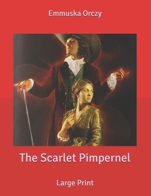 The Scarlet Pimpernel: Large Print by Baroness Orczy