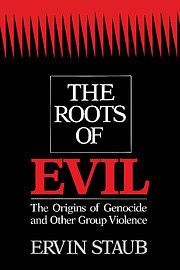 The Roots of Evil: The Origins of Genocide and Other Group Violence by Ervin Staub