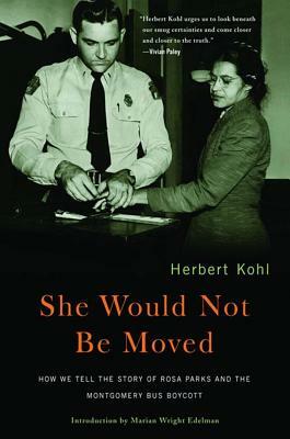 She Would Not Be Moved: How We Tell the Story of Rosa Parks and the Montgomery Bus Boycott by Cynthia Stokes Brown, Herbert R. Kohl