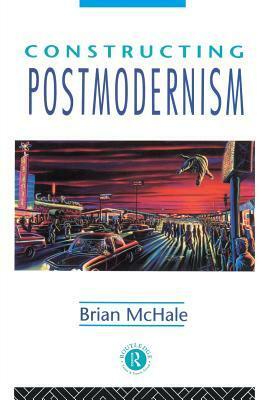 Constructing Postmodernism by Brian McHale