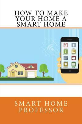 How to Make Your Home a Smart Home by Smart Home Professor, Stuart Hamilton