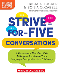 Strive-For-Five Conversations: A Framework That Gets Kids Talking to Accelerate Their Language Comprehension and Literacy by Tricia Zucker, Sonia Q. Cabell