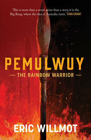 Pemulwuy: The Rainbow Warrior by Eric Willmot