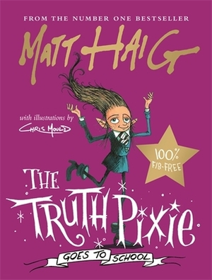 The Truth Pixie Goes to School by Chris Mould, Matt Haig