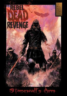 Rebel Dead Revenge #1: Stonewall's Arm by Gary Kwapisz