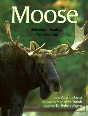 Moose: Behavior, Ecology, Conservation by Valerius Geist