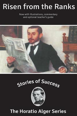 Stories of Success: Risen From The Ranks (Illustrated) by Horatio Alger Jr.