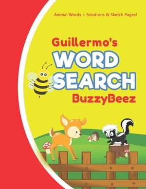 Guillermo's Word Search: Animal Creativity Activity & Fun for Creative Kids - Solve a Zoo Safari Farm Sea Life Wordsearch Puzzle Book + Draw & by Buzzybeez Publications