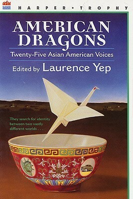 American Dragons: Twenty-five Asian American Voices by Laurence Yep, Ann Tashi Slater, Kam Mak