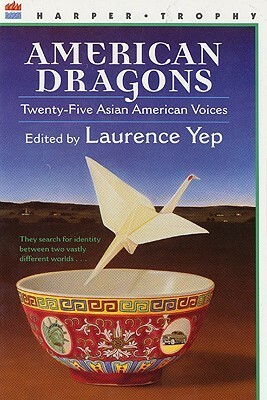 American Dragons: Twenty-five Asian American Voices by Ann Tashi Slater, Kam Mak, Laurence Yep