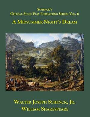 Schenck's Official Stage Play Formatting Series: Vol. 6: A Midsummer Night's Dream by Walter Joseph Schenck Jr., William Shakespeare