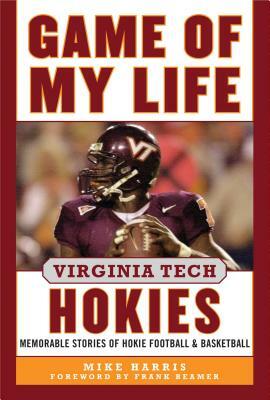 Game of My Life Virginia Tech Hokies: Memorable Stories of Hokie Football and Basketball by Mike Harris