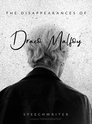 The Disappearances of Draco Malfoy by speechwriter