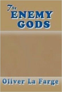 The Enemy Gods by Oliver La Farge