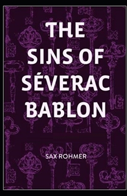 The Sins of Séverac Bablon Illustrated by Sax Rohmer