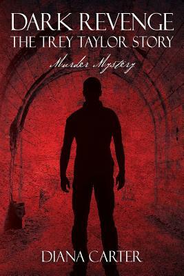 Dark Revenge: The Trey Taylor Story - Murder Mystery by Diana Carter