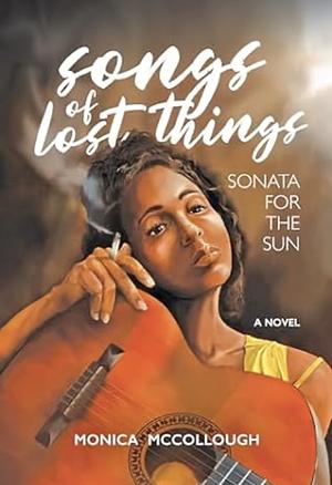 Songs of Lost Things: Sonata for the Sun by Monica McCollough