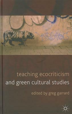 Teaching Ecocriticism and Green Cultural Studies by Greg Garrard