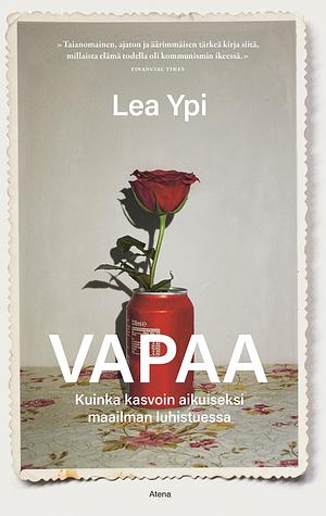 Vapaa : kuinka kasvoin aikuiseksi maailman luhistuessa by Lea Ypi