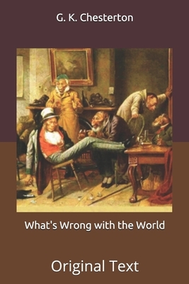 What's Wrong with the World: Original Text by G.K. Chesterton