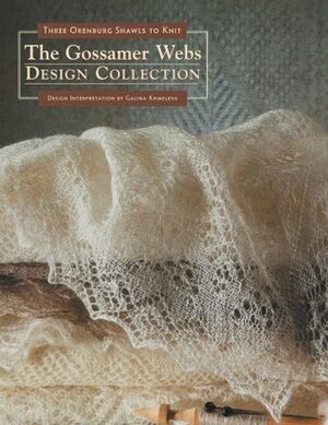 The Gossamer Webs Design Collection: Three Orenburg Shawls to Knit by Galina Khmeleva