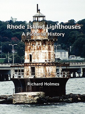 Rhode Island Lighthouses: A Pictorial History by Richard Holmes