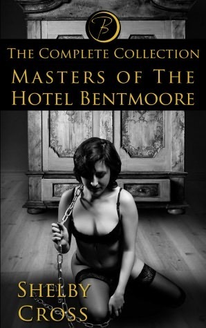 Masters of the Hotel Bentmoore: The Complete Collection by Shelby Cross