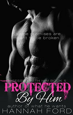 Protected By Him by Hannah Ford