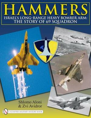 Hammers: Israel's Long-Range Heavy Bomber Arm: The Story of 69 Squadron by Shlomo Aloni