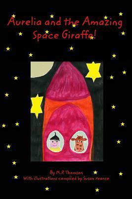 Aurelia and the Amazing Space Giraffe! by Mp Thomson, S. Pearce