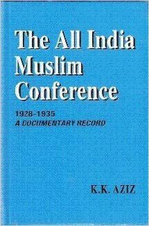 All India Muslim Conference, 1928-1935 by K.K. Aziz