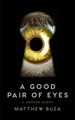 A Good Pair of Eyes (Kindle Single): A Horror Short by Matthew Buza
