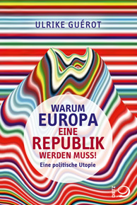 Warum Europa eine Republik werden muss! by Ulrike Guérot