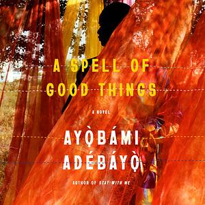 A Spell of Good Things by Ayọ̀bámi Adébáyọ̀