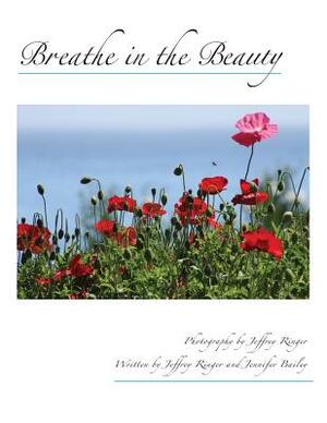 Breathe in the Beauty: A Contemplative Photography Journey by Jennifer Bailey, Jeffrey Ringer