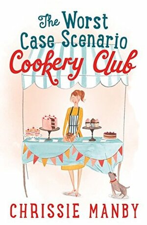 The Worst Case Scenario Cookery Club by Chrissie Manby