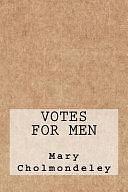 Votes for Men by Mary Cholmondeley