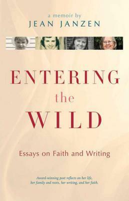 Entering the Wild: Essays on Faith and Writing by Assorted