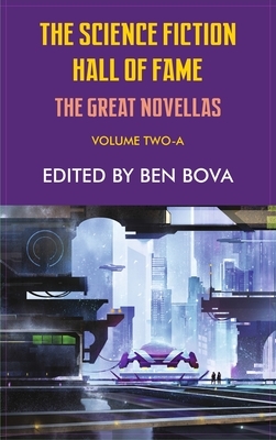 The Science Fiction Hall of Fame, Volume Two-A: The Great Novellas by Ben Bova